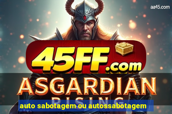 auto sabotagem ou autossabotagem
